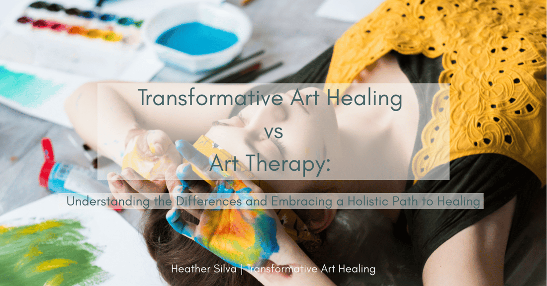 Transformative Art Healing vs. Art Therapy: Understanding the Differences and Embracing a Holistic Path to Healing