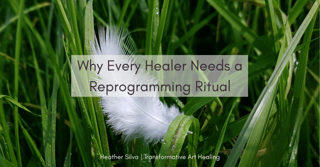 Why Every Healer Needs a Reprogramming Ritual