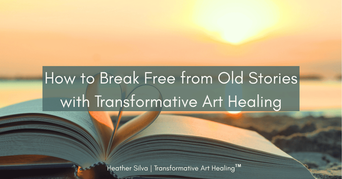 How to Break Free from Old Stories with Transformative Art Healing