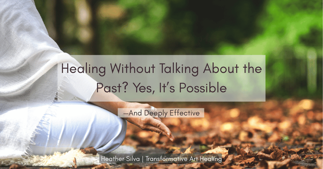 Healing Without Talking About the Past? Yes, It’s Possible—And Deeply Effective