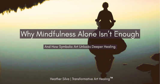 Why Mindfulness Alone Isn’t Enough (And How Symbolic Art Unlocks Deeper Healing)