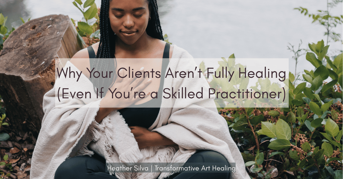 Why Your Clients Aren’t Fully Healing (Even If You’re a Skilled Practitioner)